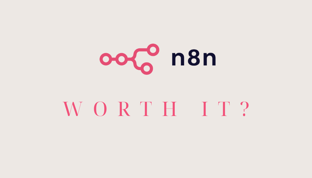 Is n8n Even Worth It?